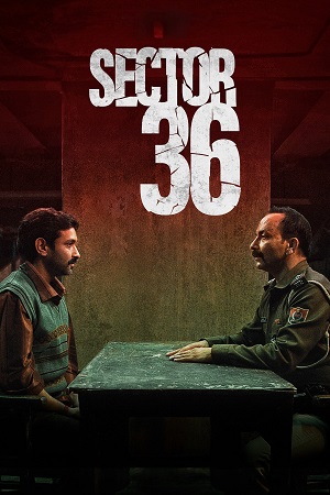 Download Sector 36 | NetFlix Original (2024) WEB-DL [Hindi DD5.1] Full Movie 480p [360MB] | 720p [1.3GB] | 1080p [3GB]